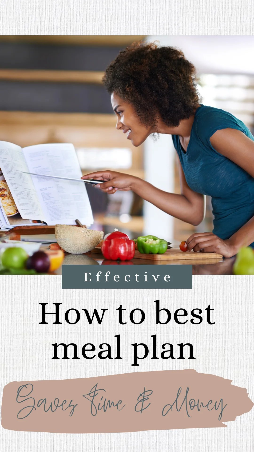 woman pointing at recipe book with knife while cutting fresh veggies on a wooden cutting board. Text says, effective, how to best meal plan, saves time & money